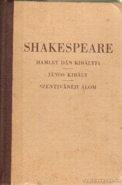 William Shakespeare - Hamlet Dán királyfi - János király - Szenivánéji álom [antikvár]