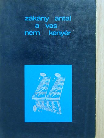 Zákány Antal - A vas nem kenyér [antikvár]