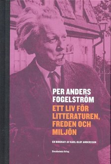 Per Anders Fogelström - Ett Liv För Litteraturen, Freden och Miljön [antikvár]