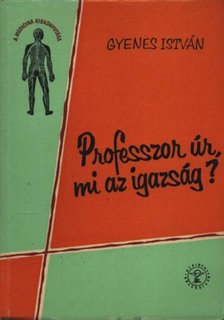 Gyenes István - Professzor úr, mi az igazság? [antikvár]