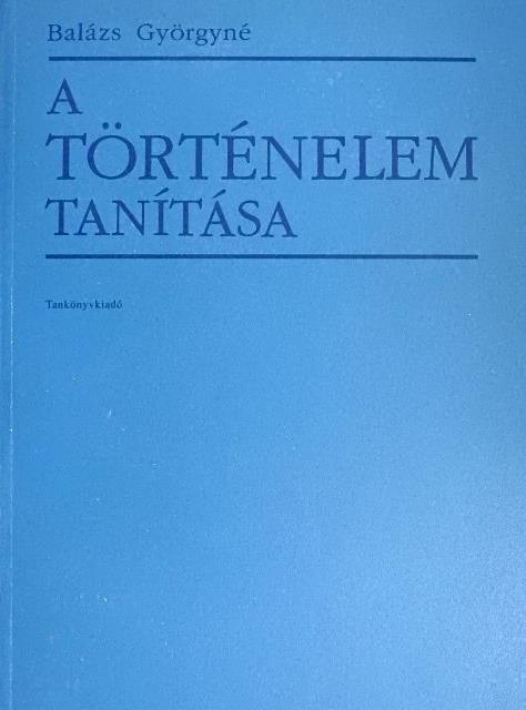 Balázs Györgyné - A történelem tanítása [antikvár]