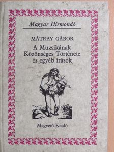 Mátray Gábor - A Muzsikának Közönséges Története és egyéb írások [antikvár]