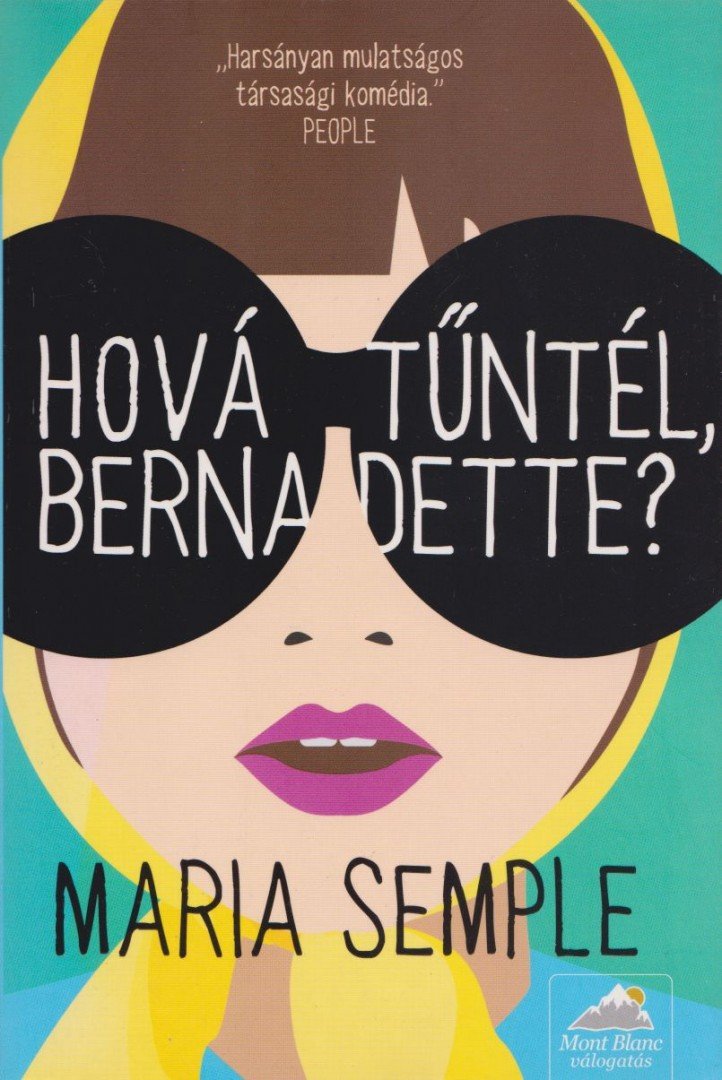 Maria Semple - Hová tűntél, Bernadette? [antikvár]