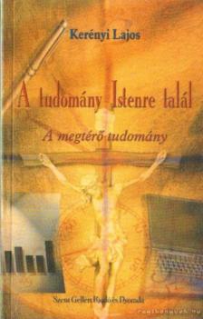 Kerényi Lajos - A tudomány Istenre talál [antikvár]