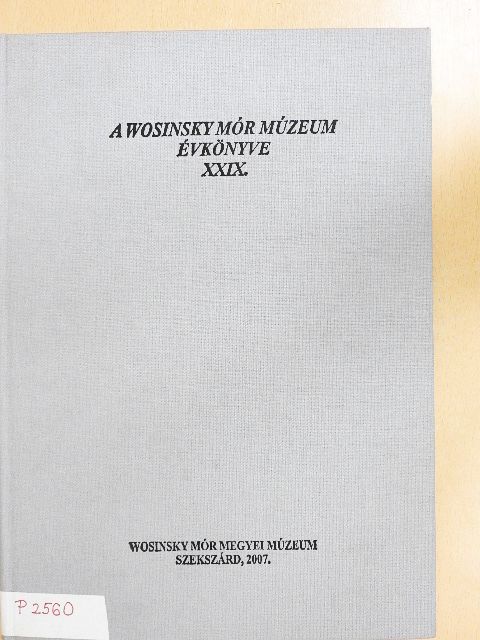 Antoni Judit - A Wosinsky Mór Múzeum évkönyve XXIX. [antikvár]