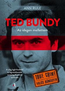 Ann Rule - Ted Bundy: Az idegen mellettem [szépséghibás]