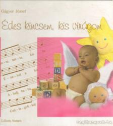 Gágyor József - Édes kincsem, kis virágom [antikvár]