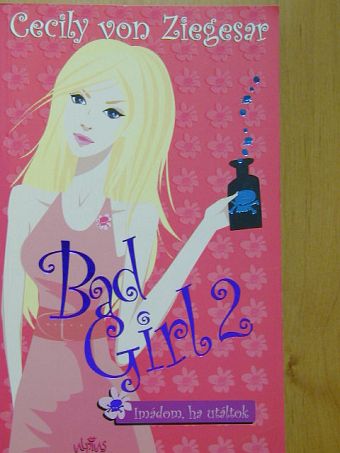 Cecily von Ziegesar - Bad Girl 2. [antikvár]