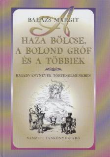 Balázs Margit - A haza bölcse, a bolond gróf és a többiek [antikvár]