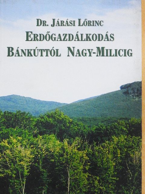 Dr. Járási Lőrinc - Erdőgazdálkodás Bánkúttól Nagy-Milicig [antikvár]