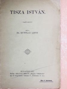 Dr. Huttkay Lipót - Tisza István [antikvár]