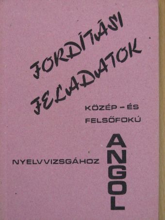 Fordítási feladatok közép- és felsőfokú nyelvvizsgához [antikvár]