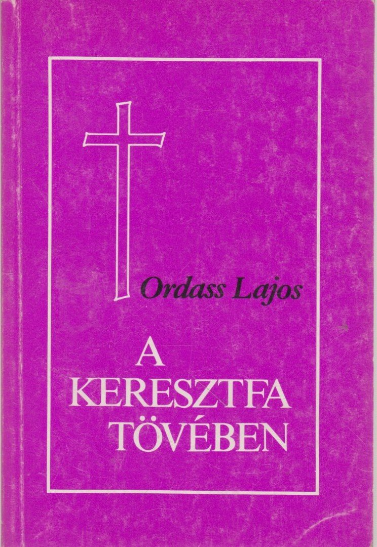 Ordass Lajos - A keresztfa tövében [antikvár]