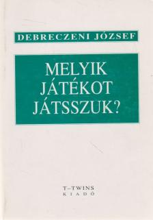 DEBRECZENI JÓZSEF - Melyik játékot játsszuk? [antikvár]