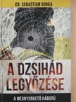Dr. Sebastian Gorka - A dzsihád legyőzése [antikvár]