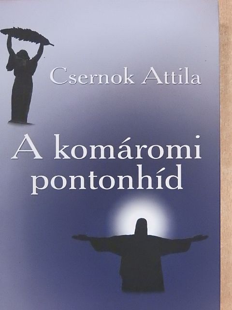 Csernok Attila - A komáromi pontonhíd [antikvár]