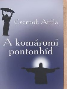 Csernok Attila - A komáromi pontonhíd [antikvár]
