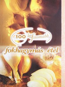 Cserős Irén - A 100 legfinomabb fokhagymás étel [antikvár]
