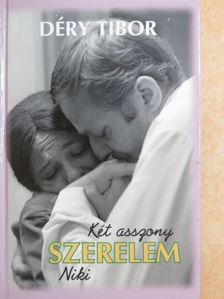 Déry Tibor - Két asszony/Szerelem/Niki [antikvár]