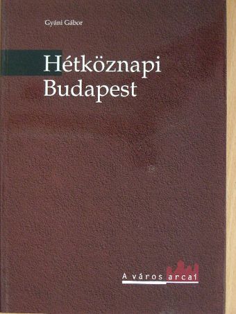 Gyáni Gábor - Hétköznapi Budapest [antikvár]