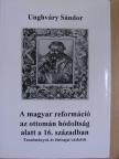 Unghváry Sándor - A magyar reformáció az ottomán hódoltság alatt a 16. században [antikvár]