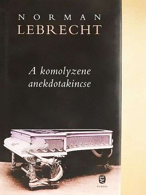 Norman Lebrecht - A komolyzene anekdotakincse [antikvár]