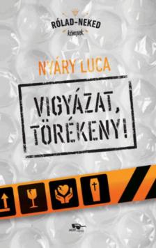 Nyáry Luca - Vigyázat, törékeny! [antikvár]