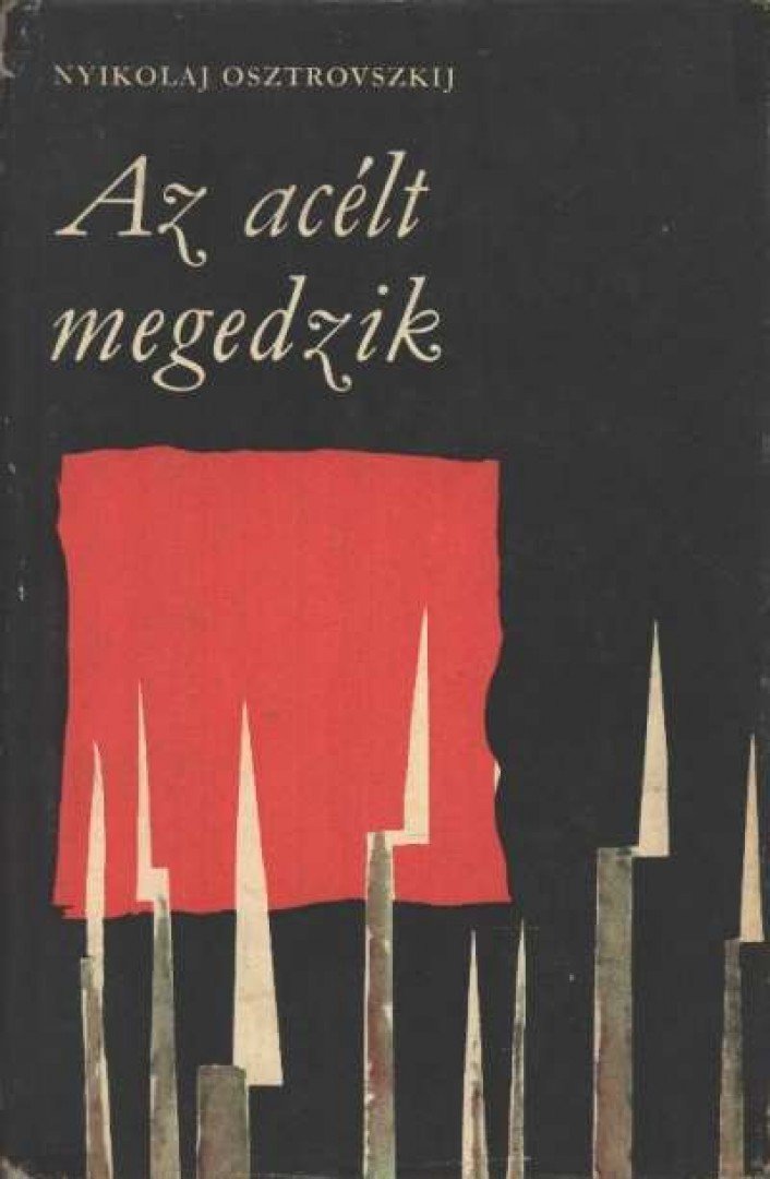 Osztrovszkij, Alekszandr Nyikolajevics - Az acélt megedzik [antikvár]