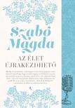 SZABÓ MAGDA - Az élet újrakezdhető - Új kiadás