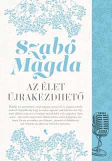 SZABÓ MAGDA - Az élet újrakezdhető - Új kiadás