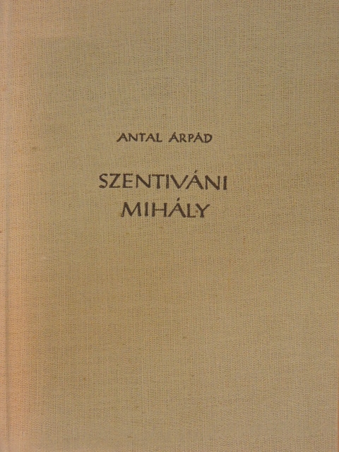 Antal Árpád - Szentiváni Mihály [antikvár]