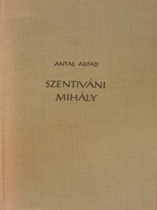 Antal Árpád - Szentiváni Mihály [antikvár]