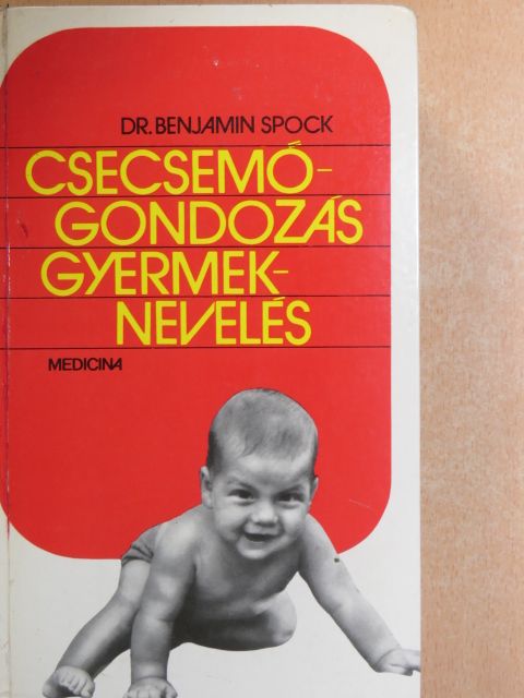 Dr. Benjamin Spock - Csecsemőgondozás, gyermeknevelés [antikvár]
