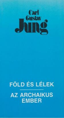 Carl Gustav Jung - Föld és lélek / Az archaikus ember [antikvár]