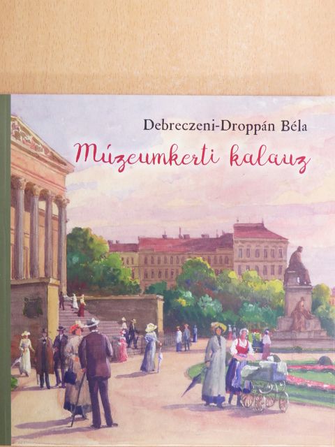 Debreczeni-Droppán Béla - Múzeumkerti kalauz [antikvár]