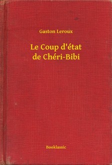 Gaston Leroux - Le Coup d'état de Chéri-Bibi [eKönyv: epub, mobi]