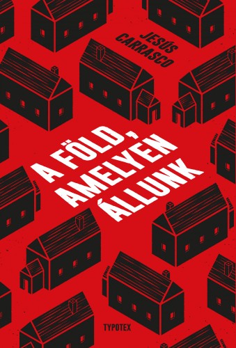 Jesús Carrasco - A föld, amelyen állunk [eKönyv: epub, mobi]