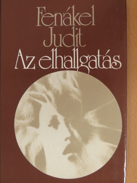 Fenákel Judit - Az elhallgatás [antikvár]