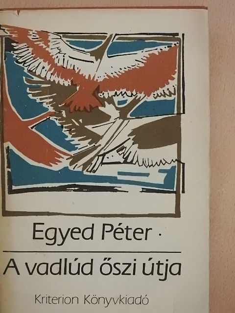 Egyed Péter - A vadlúd őszi útja [antikvár]