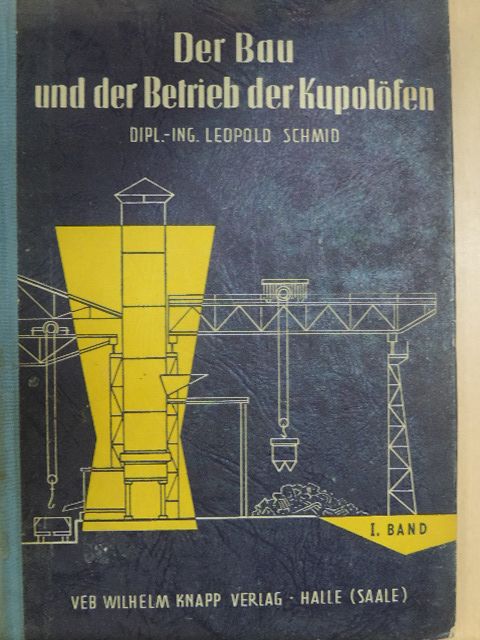 Leopold Schmid - Der Bau und der Betrieb der Kupolöfen I. [antikvár]