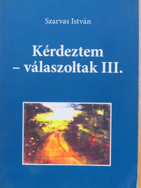 Szarvas István - Kérdeztem - válaszoltak III. [antikvár]