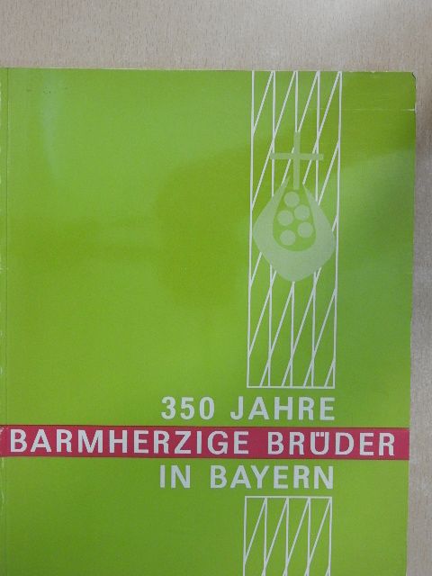 Dr. Alfred Bruns - 350 Jahre Barmherzige Brüder In Bayern [antikvár]