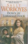 WORBOYES, SALLY - Down by Tobacco Dock [antikvár]