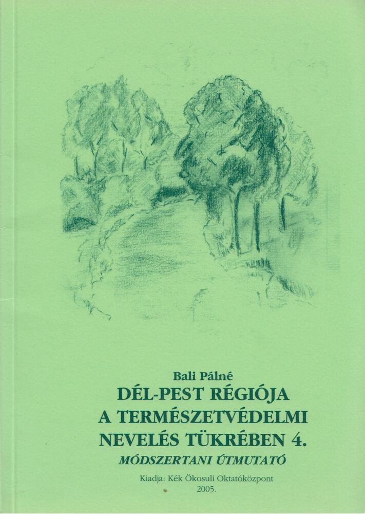 Bali Pálné - Dél-Pest régiója a természetvédelmi nevelés tükrében 4. [antikvár]