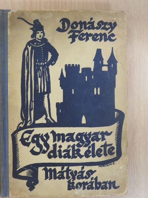 Donászy Ferenc - Egy magyar diák élete Mátyás király korában [antikvár]