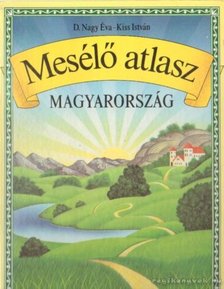 D. Nagy Éva, Kiss István - Mesélő atlasz - Magyarország [antikvár]