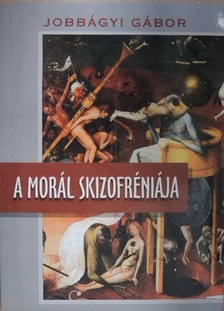 Jobbágyi Gábor - A morál skizofréniája [antikvár]