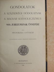 Kemenes Ferencz - Gondolatok a századvégi hódolatnak és a magyar katholiczizmus 900. jubileumának ünnepére [antikvár]