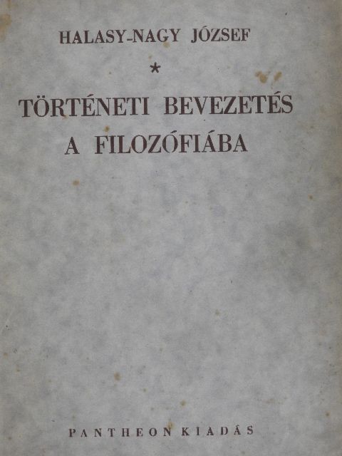 Halasy-Nagy József - Történeti bevezetés a filozófiába [antikvár]