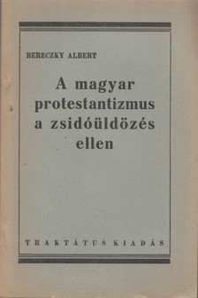 BERECZKY ALBERT - A magyar protestantizmus a zsidóüldözés ellen [antikvár]